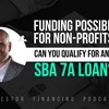Funding Your Non-profit: How to Qualify for an SBA 7a Loan