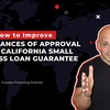How to Improve Your Chances of Approval for a California Small Business Loan Guarantee