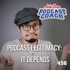 Podcast Legitimacy: It Depends
