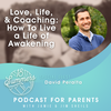 Love, Life, and Coaching: How To Live a Life of Awakening with David Peralta