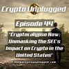 #44: "Cryptocalypse Now: Unmasking the SEC's Impact on Crypto in the United States - Is it Game Over?"