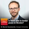 Is China able to broker peace in Ukraine?