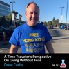 A Time Traveler's Perspective On Living Without Fear with Drew Curtis #112