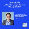 The Age of DNA: Ginkgo Bioworks Co-Founder Jason Kelly (#100)