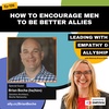 How To Encourage Men To Be Better Allies With Brian Boche