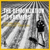 The Demonization Of Farmers: Why We Speak Out - Episode 6