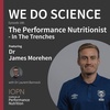 "The Performance Nutritionist: In The Trenches" with Dr James Morehen