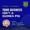 Your Business Isn't a Guinea Pig