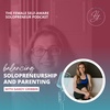 Balancing Solopreneurship and Parenting