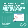 The Digital SAT and Everything You Need to Know about Testing This Year