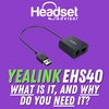 Yealink EHS40 - What Is It, And Why Do You Need It?