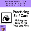 Practicing Self Care: Making the Time to Fill Your Cup First