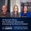 Her Husband's Stroke and Embracing the Word of Wisdom: Ali Essig's Story - Latter-Day Lights