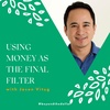 Using Money as the Final Filter with Jason Vitug