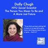 The Person You Mean To Be and A More Just Future with Social Scientist Dolly Chugh (#115)