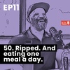 Ep 11: He's 50. Ripped. And eating one meal a day.