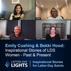 Inspirational Stories of LDS Women - Present & Past: Emily Cushing & Bekki Hood - Latter-Day Lights