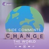 Ep 102: Side Comments Change the World
