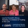 Adopting 12 Children & Trusting in the Lord: Laurie Everett's Story - Latter-Day Lights