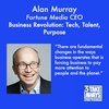 Business Revolution: Tech, Talent, Purpose with Fortune Media CEO Alan Murray (#92)