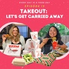 Takeout: Let's Get Carried Away!
