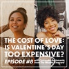 (#8) The Cost of Love Pt. I: Is Valentine's Day Too Expensive?
