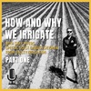 How And Why We Irrigate - Episode 8, Part One