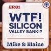 EP 81: “WTF Silicon Valley Bank!?” Mike & Blaine