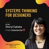 Sheryl Cababa - Systems Thinking for Designers