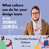 Dennis Cortés - What culture can do for your design team