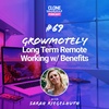 #69: Growmotely: Long Term Remote Working w/ Benefits