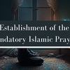 Establishment of the Five Mandatory Prayers