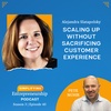 Scaling Up Without Sacrificing Customer Experience