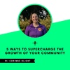 5 Ways to Supercharge the Growth of Your Community
