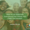 70. What Are the Social Skills Superpowers That Unleash Your Child's Full Potential?