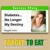 Diabetes Is No Longer My Destiny [Maggie's Story]