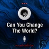 Ep99: Can You Change The World?