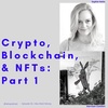 #33 - Crypto, Blockchain, and NFTs: Part I with Sophie Holm and Harrison Comfort