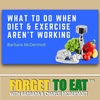 What To Do When Diet &amp; Exercise Aren’t Working