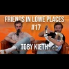 Toby Kieth is Dead |Ep. #17| Friends In Lowe Places Podcast