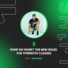 Pump No More? The New Rules for Strength Classes