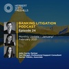 Banking Litigation Podcast Episode 24: Monthly Update - January/February 2021