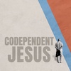 Codependent Jesus | Loving the Benefits of God vs Loving God