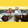 Jarren Benton Presents The High School Dropouts #73 | Today’s White Kids