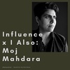 #28 - Influence x I Also: Moj Mahdara