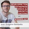 Développe ton entreprise grâce au Growth Hacking - Grégoire Gambatto