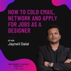 Jayneil Dalal - How to cold email, network and apply for jobs as a designer