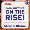 EP 112: “Bankruptcies on the Rise!” Mike & Blaine