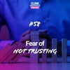 #58: Fear of Not Trusting