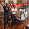 Gospel Go Hard Mix 1